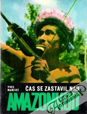 Čas se zastavil nad Amazonkou - Manciet Yves