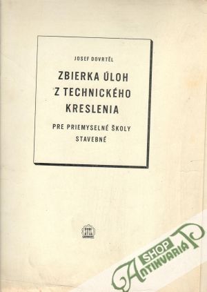 Zbierka úloh z technického kreslenia - Dovrtěl Josef