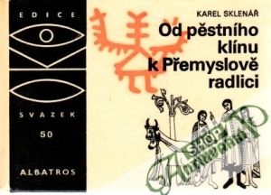 Od pěstního klínu k Přemyslově radlici - Sklenář Karel