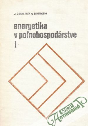 Energetika v poľnohospodárstve I. - Semetko J. a kolektív