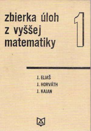Zbierka úloh z vyššej matematiky 1. - Eliaš J. a kol.