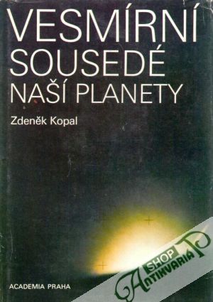 Vesmírní sousedé naší planety - Kopal Zdeněk