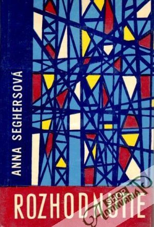 Rozhodnutie - Seghersová Anna