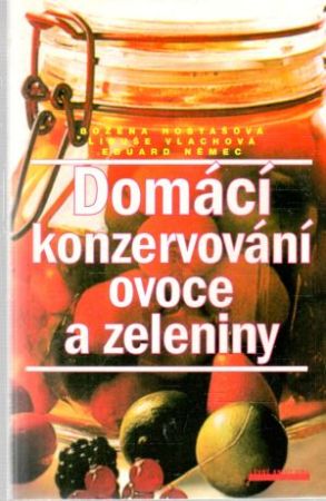 Domácí konzervování ovoce a zeleniny - Hostašová Božena a kol.