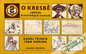 O kresbě - základy kreslířských technik - Teissig K., Hrdina I.