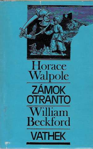 Zámok Otranto, Vathek - Walpole Horace, Beckford William