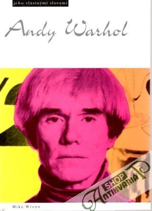 Andy Warhol jeho vlastnými slovami - Wrenn Mike