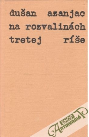 Na rozvalinách tretej ríše - Azanjac Dušan