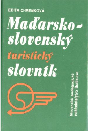 Slovensko - maďarský a maďarsko - slovenský turistický slovník - Chrenková Edita