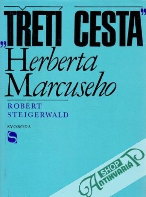 "Třetí cesta" Herberta Marcuseho - Steigerwald Robert