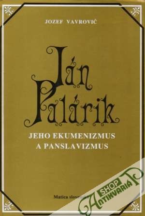 Ján Palárik - Jeho ekumenizmus a panslavizmus - Vavrovič Jozef
