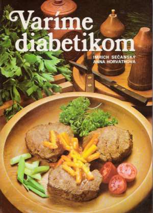 Varíme diabetikom - Sečanský Imrich, Horváthová Anna