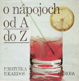 O nápojoch od A do Z - Matuška P., Kardos E.