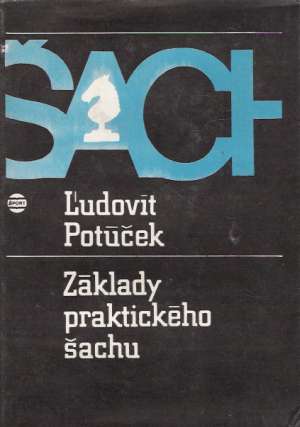 Základy praktického šachu - Potúček Ľudovít