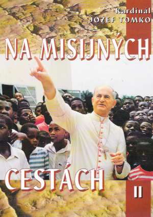 Na misijných cestách II. - Tomko Jozef Kardinál