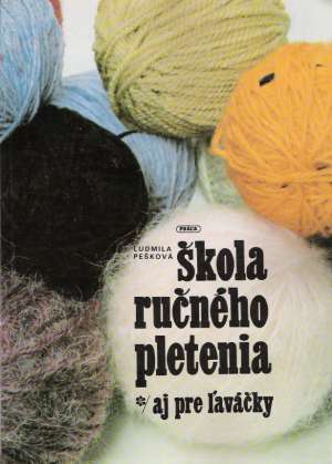 Škola ručného pletenia /aj pre ľaváčky - Pešková Ľudmila
