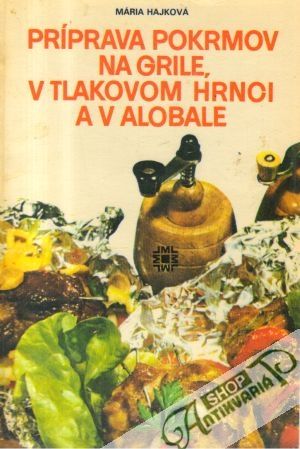 Príprava pokrmov na grile a v tlakovom hrnci - Hajková Mária