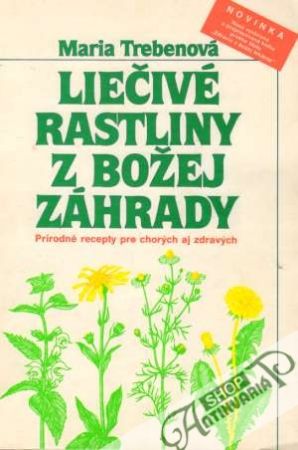 Liečivé rastliny z Božej záhrady - Trebenová Maria