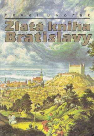 Zlatá kniha Bratislavy - Dvořák Pavel
