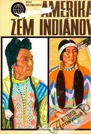 Amerika zem Indiánov - Holzbachová Mira