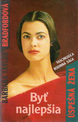 Byť najlepšia - úspešná žena - Bradfordová Barbara Taylor