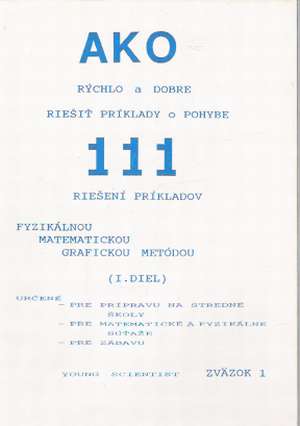 AKO RÝCHLO A DOBRE RIEŠIŤ PRÍKLADY O POHYBE I. - Olejár M. a kol.