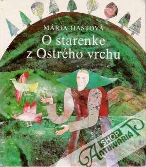 O starenke z Ostrého vrchu - Haštová Mária