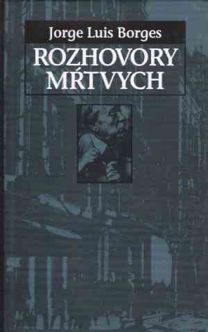 Rozhovory mŕtvych - Borges Jorge Luis
