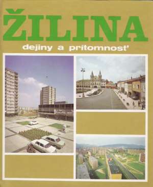 Žilina - dejiny a prítomnosť - Halaj D., Marsina R.