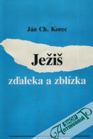 Ježiš zďaleka a zblízka - Korec Ján Chryzostom