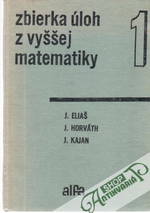 Zbierka úloh z vyššej matematiky 1. - Eliaš J. a kol.
