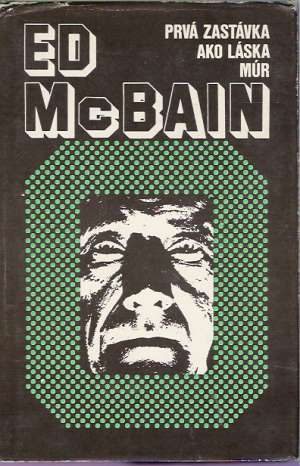 Prvá zastávka, Ako láska, Múr - McBain Ed