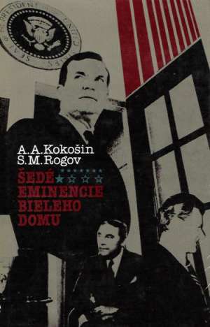 Šedé eminencie bieleho domu - Kokošin A. A.