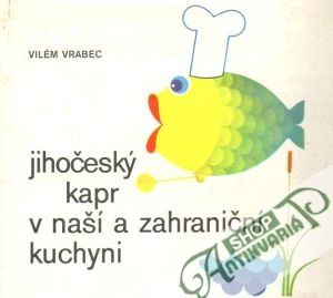 Jihočeský kapr v naší a zahraniční kuchyni - Vrabec Vilém