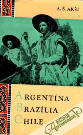 Argentína, Brazília, Chile - Akši A.Š.