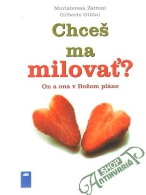 Chceš ma milovať? (on a ona v Božom pláne) - Zattoni M., Gillini G.