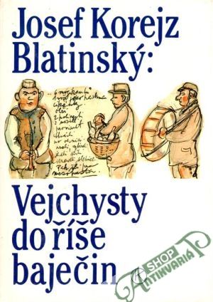Vejchysty do říše baječin - Blatinský Josef Korejz