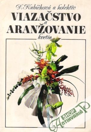 Viazačstvo a aranžovanie kvetín - Kubíčková Dagmar a kol.