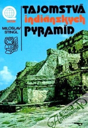 Tajomstvá indiánskych pyramíd - Stingl Miloslav