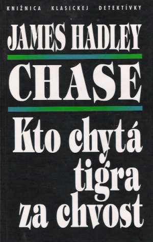 Kto chytá tigra za chvost - Chase James Hadley