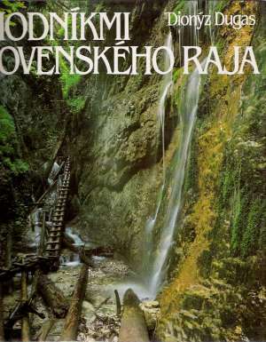 Chodníkmi Slovenského raja - Dugas Dionýz