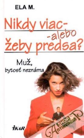 Nikdy viac - alebo žeby predsa? (muž, bytosť neznáma) - Ela M.