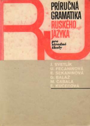 Príručná gramatika ruského jazyka pre stredné školy - Svetlík Ján a kolektív
