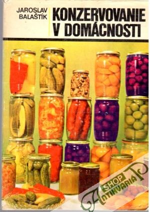 Konzervovanie v domácnosti - Balaštík Jaroslav