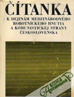 Čítanka k dejinám medzinárodného robotníckeho hnutia a komunistickej strany Československa - Kolektív autorov