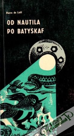 Od Nautila po Batyskaf - Latil Pierre de