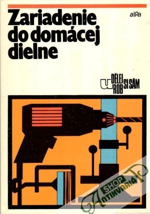 Zariadenie do domácej dielne - Zoufalý Kamil a kol.