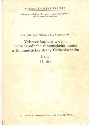 Vybrané kapitoly z dejín medzinárodného robotníckeho hnutia a KSČ I. a II. - Pleva J.