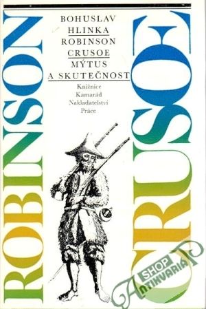 Robinson Crusoe, mýtus a skutečnost - Hlinka Bohuslav