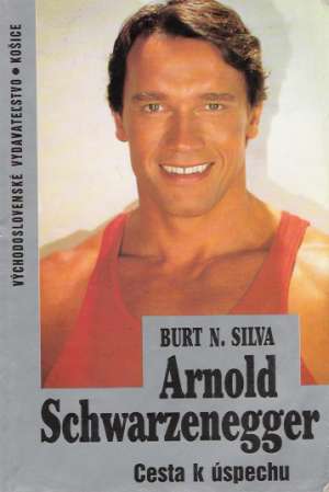 Arnold Schwarzenegger - Cesta k úspechu - Silva Burt N.